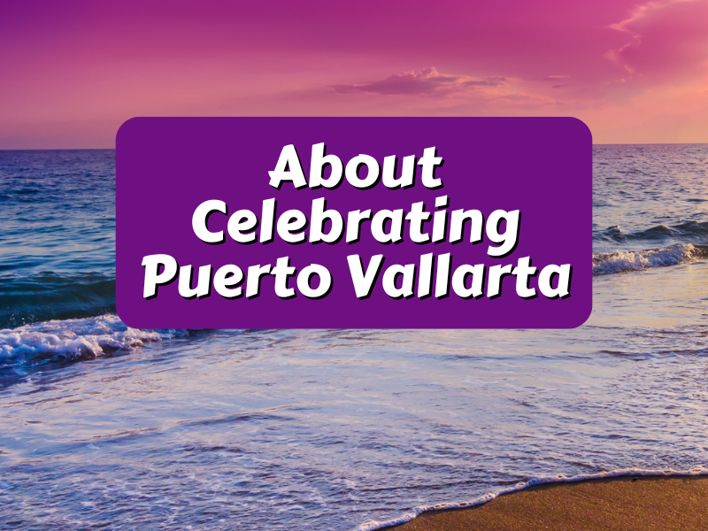 About Celebrating Puerto Vallarta