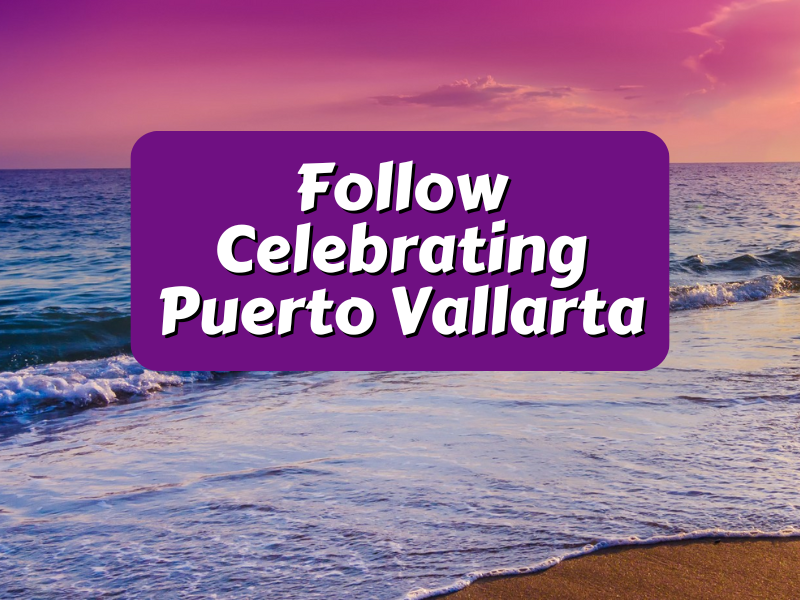 Follow Celebrating Puerto Vallarta