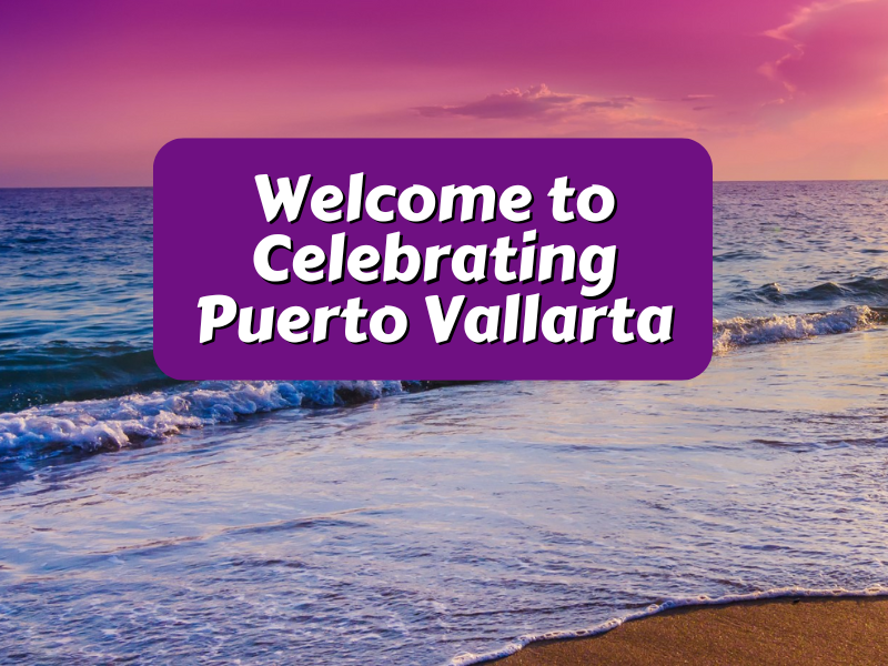 Welcome to Celebrating Puerto Vallarta